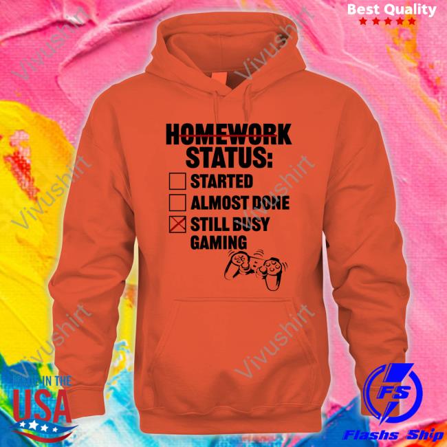 Homework Status Started Almost Done Still Busy Gaming Hoodie