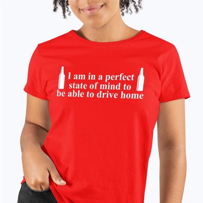 I Am In A Perfect State Of Mind To Be Able To Drive Home Tee Shirt Barely Legal Clothes I Am In A Perfect State Of Mind To Be Able To Drive Home Shirt Barely Legal Clothes Navy