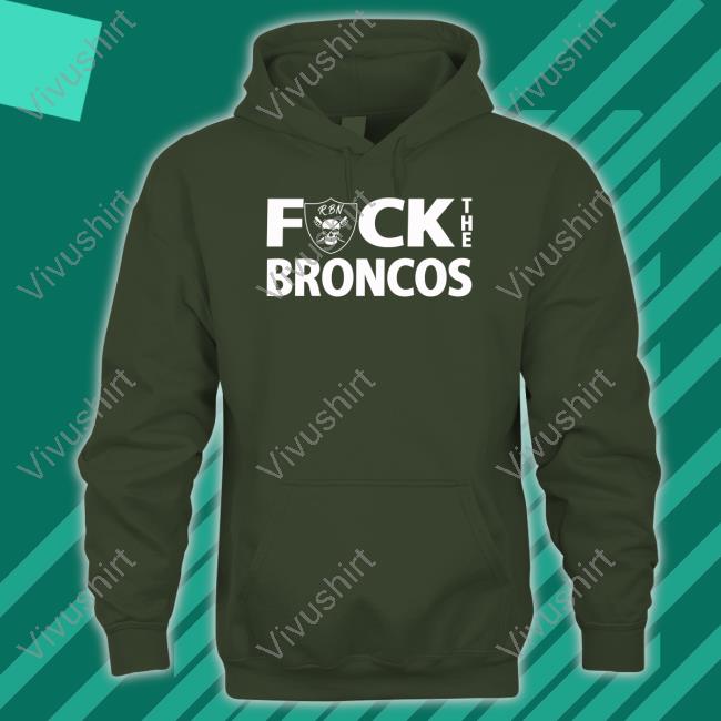 Raiderbynature Fuck The Broncos Sweatshirt Fuck The Broncos Hoodie