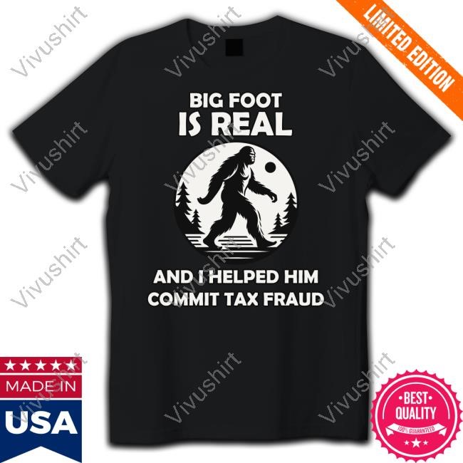 Theironycloset Big Foot Is Real And I Helped Him Commit Tax Fraud Sweatshirt