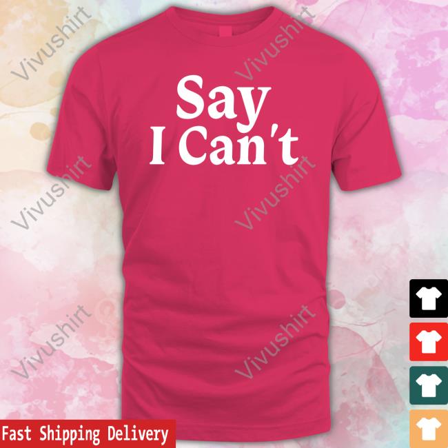 Say I Can't Sweatshirt
