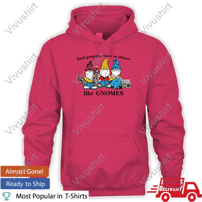 Goodshirts Store Real Gangstas Move In Silence Like Gnomes Hoodie