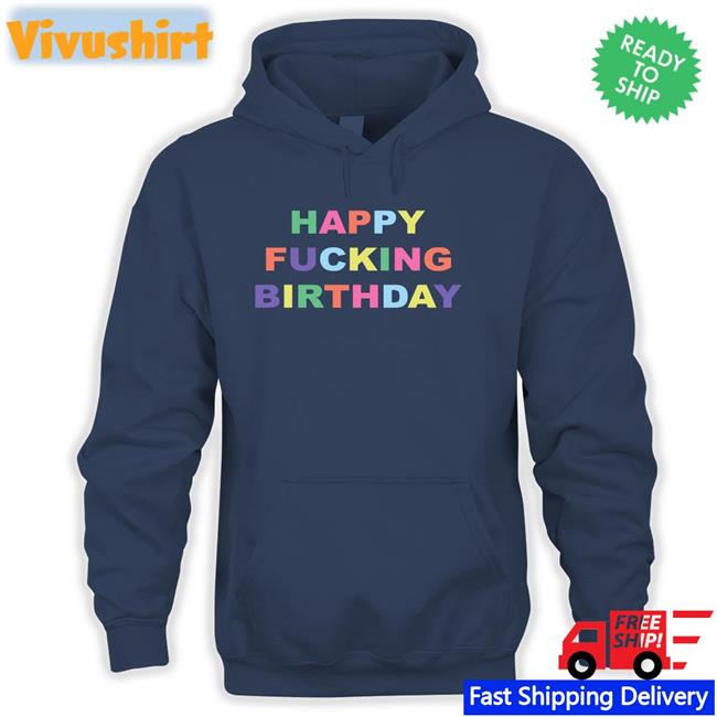 Happy Fucking Birthday Sweatshirt