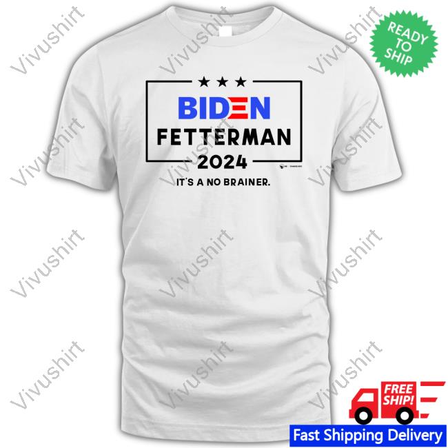 Biden Fetterman 2024 It's A No Brainer T Shirt
