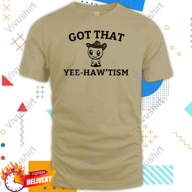 Firepetalsco Got That Yee-Haw'tism Tee Shirt