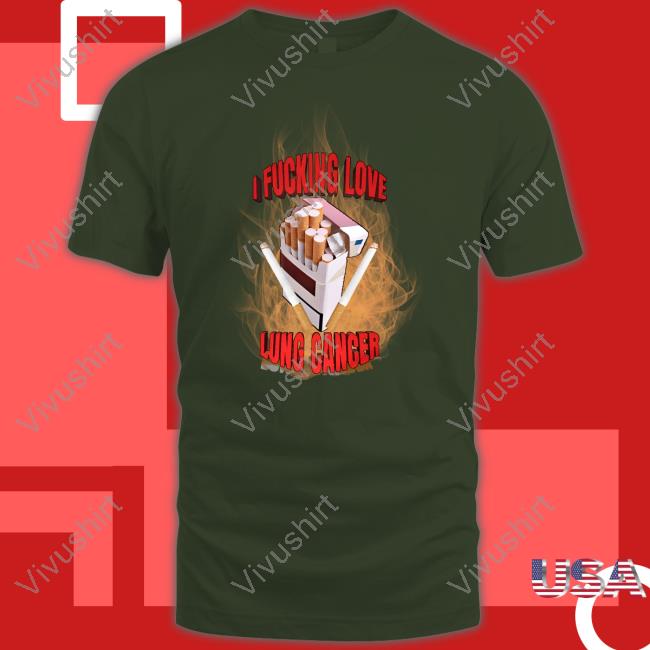 I Fucking Love Lung Cancer Tee Shirt
