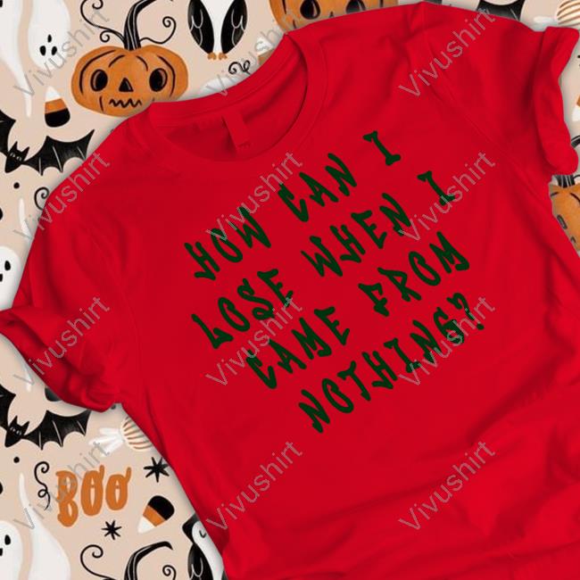 5’4 On A Good Day How Can I Lose When I Came From Nothing Shirt Imlittlenick