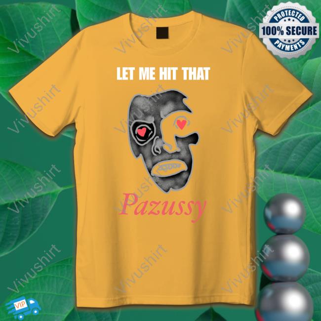 Let Me Hit That Pazussy Shirt Scottwamplerrip