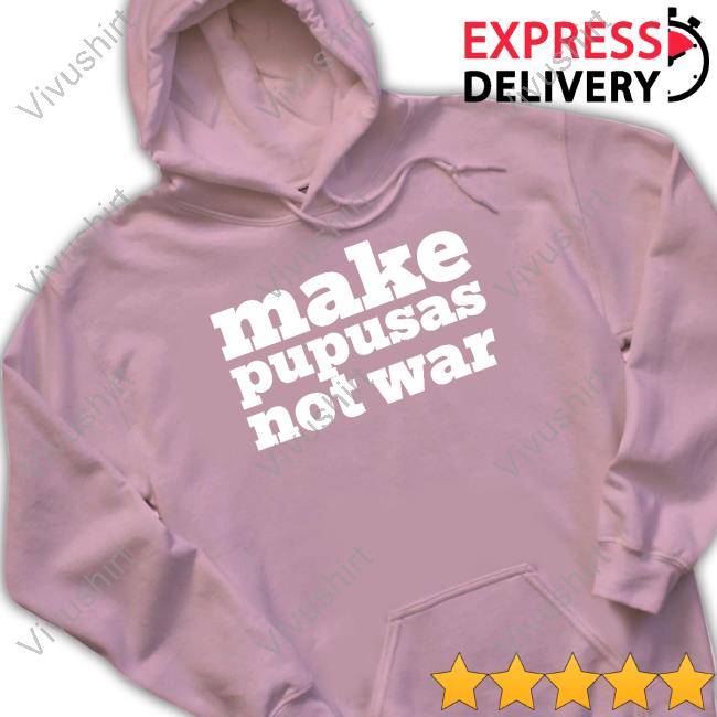 Make Pupusas Not War Sweatshirt
