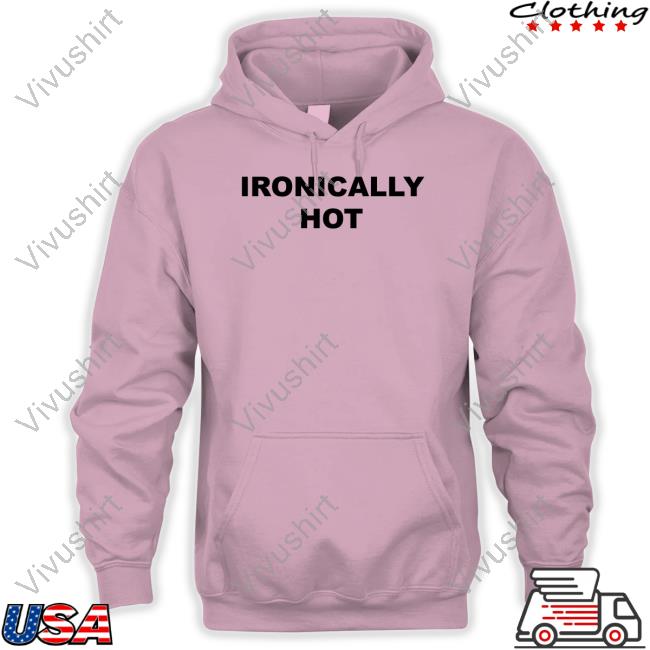 Ogbff Store Ironically Hot Sweatshirt Ogbff Store Ironically Hot T-Shirt