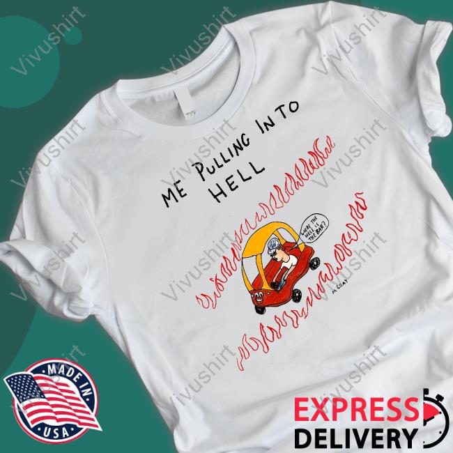 Reallygoodartist Me Pulling In To Hell Shirt Matt Gray