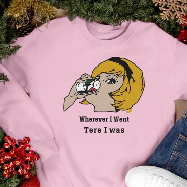 Poorly Translated Shirts Wherever I Went Tere I Was T Shirts