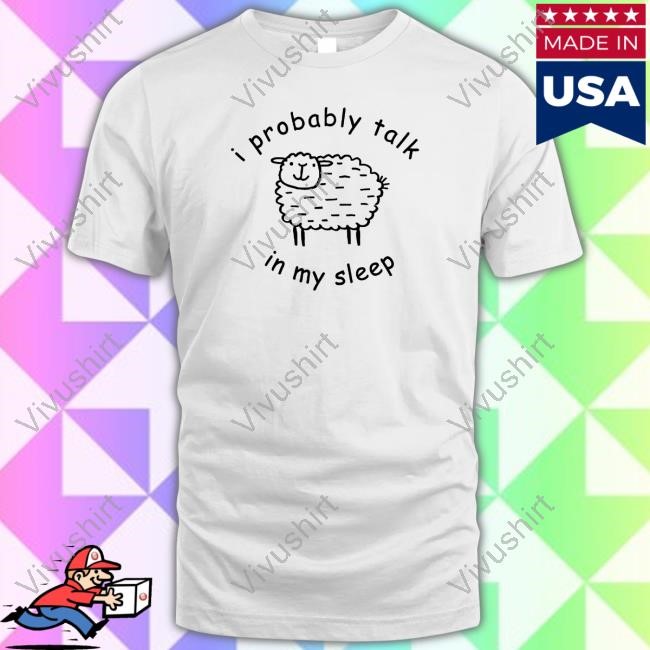 Official I Probably Talk In My Sleep Sweatshirt