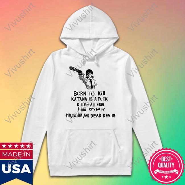 Chainsaw Man Born To Kill Katana Is A Fuck Hoodie Kobeni Higashiyama