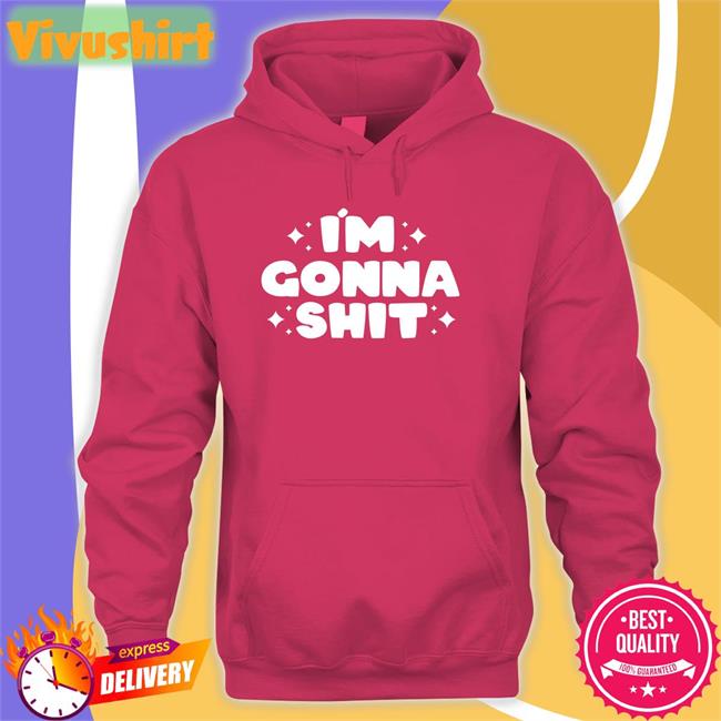 I'm Gonna Shit Sweatshirt