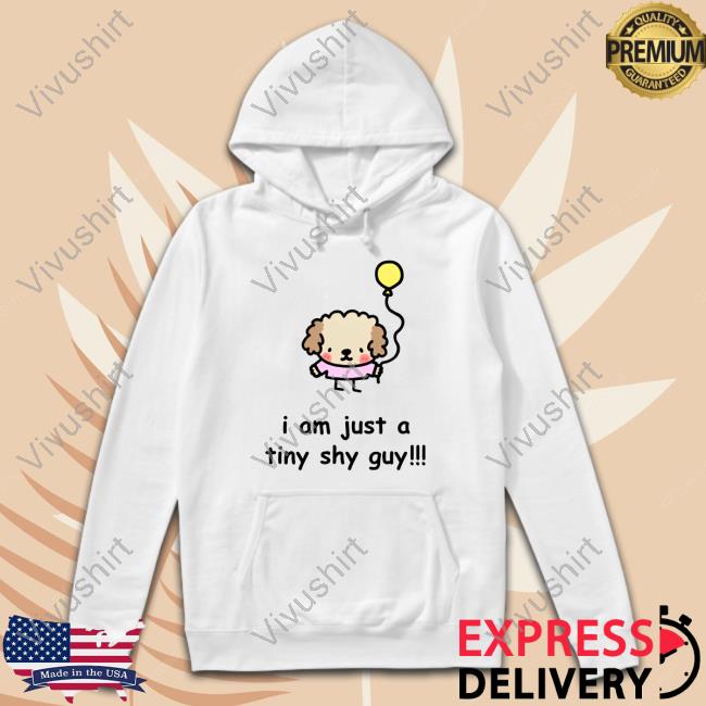 Official I Am Just A Tiny Shy Guy Shirts