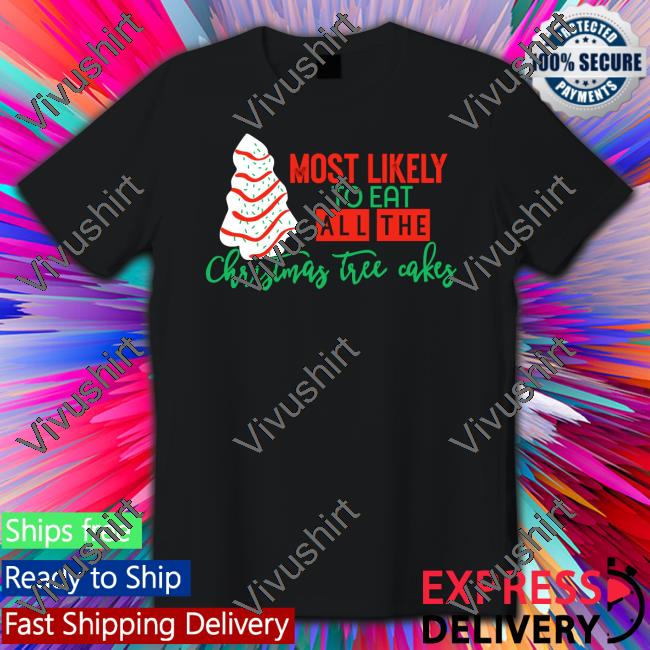 Most Likely To Eat All The Christmas Tree Cakes Tee