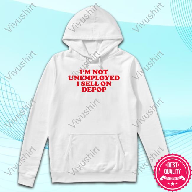 I'm Not Unemployed I Sell On Depop Tee Shirt