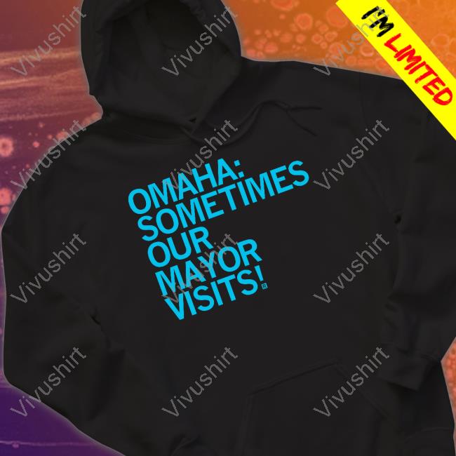Raygun Omaha Sometimes Our Mayor Visits Sweatshirt Omaha Sometimes Our Mayor Visits Long Sleeve Tee
