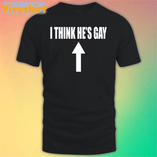 Shirtsthtgohard I Think He's Gay Shirt