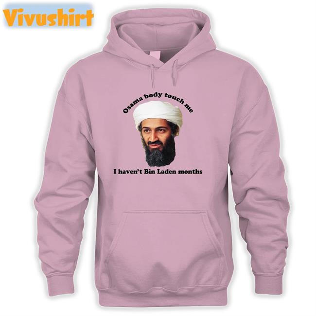 Osama Body Touch Me I Haven't Bin Laden Months Long Sleeve T Shirt