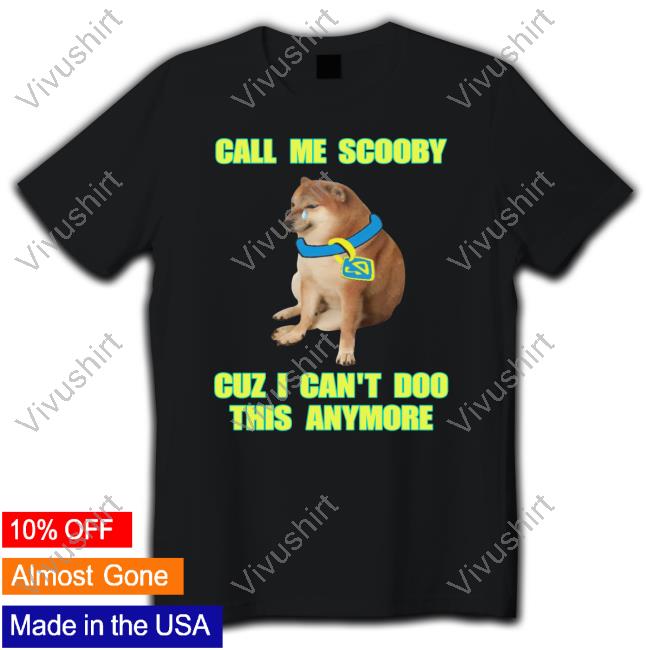 Cringeytees Store Call Me Scooby Cuz I Can't Doo This Anymore Tee Shirt