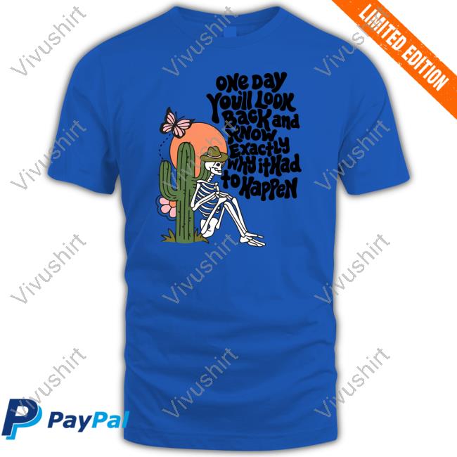 Wicked Clothes One Day You’Ll Look Back And Know Exactly Why It Had To Happen Shirt