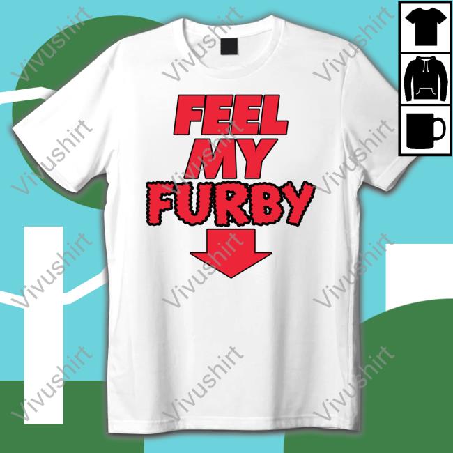 Feel My Furby Shirt