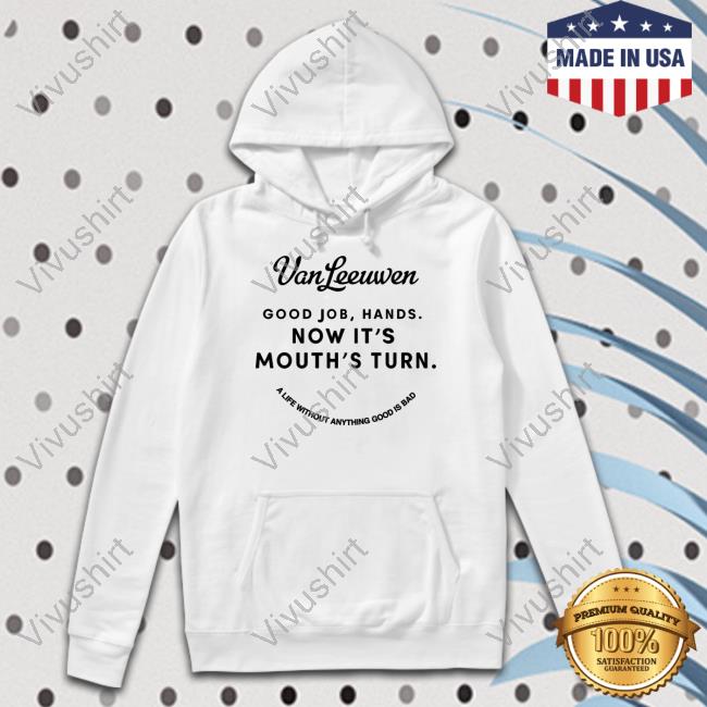 Josh Gondelman Vanleeuwen Good Job, Hands Now It's Mouth's Turn Tee