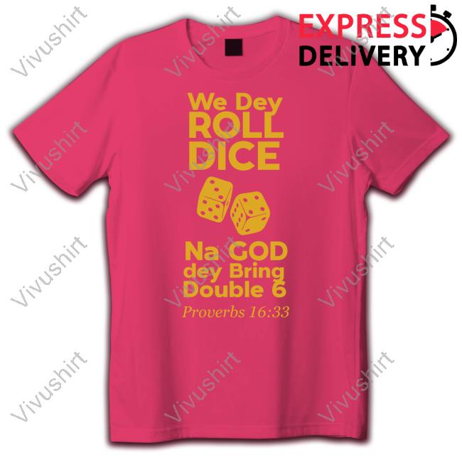 Streetchurch Merch We Dey Roll Dice Na God Dey Bring Double 6 Proverbs 16 33 Shirts