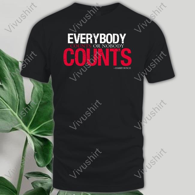 Everybody Counts Or Nobody Counts Tee Shirt