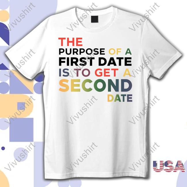James B. Jones The Purpose Of A First Date Is To Get A Second Date New Shirt