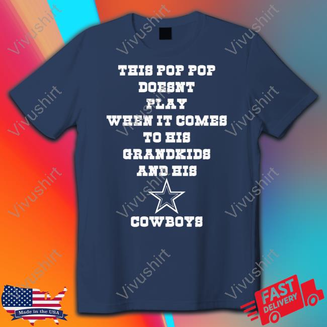This Pop Pop Doesn't Play When It Comes To His Grandkids And His Cowboys Long Sleeve Tee Shirt