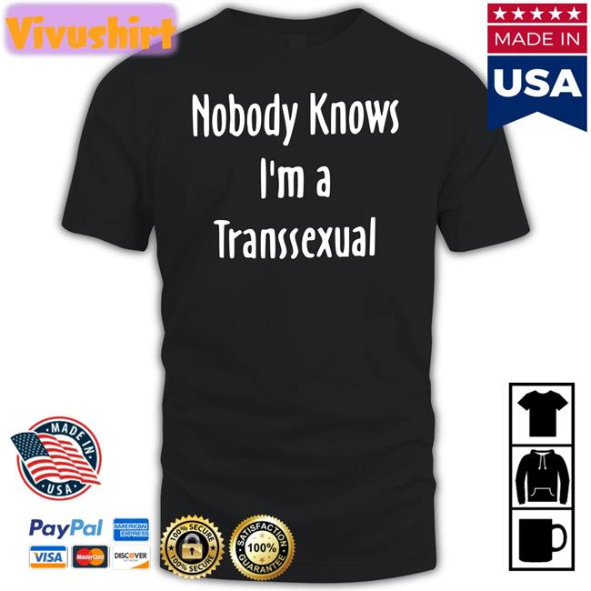 Liv Agar Nobody Knows I'm A Transsexual Shirts