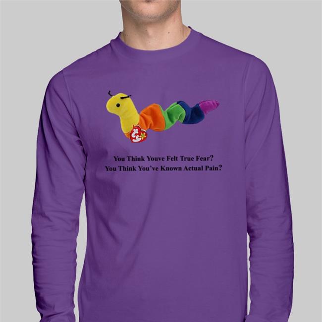 You Think Youve Felt True Fear You Think You've Known Actual Pain Tee Shirt Shirts With Threatening Auras