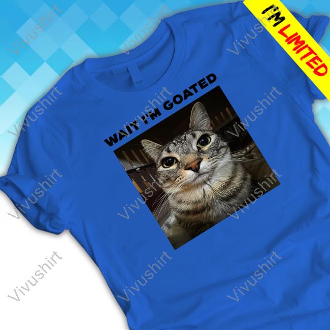 Unkyndled Wait I'm Goated Cat Limited Shirt Unkyndled Wearing Wait I'm Goated Cat Tee