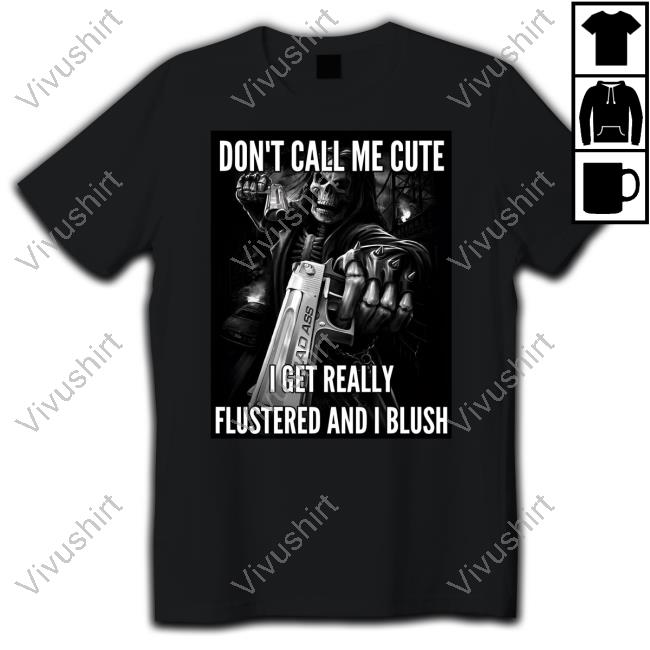 Ghost Don't Call Me Cute I Get Really Flustered And I Blush Shirts