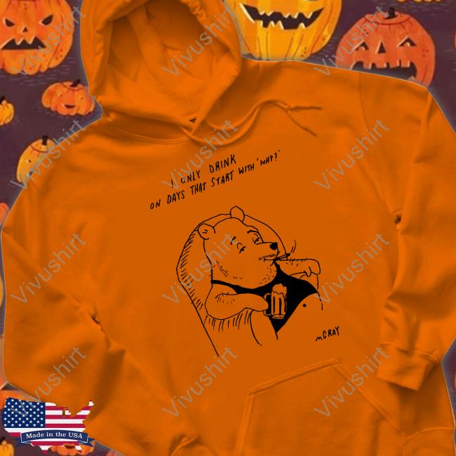 I Only Drink On Days That Start With Why Long Sleeve T Shirt
