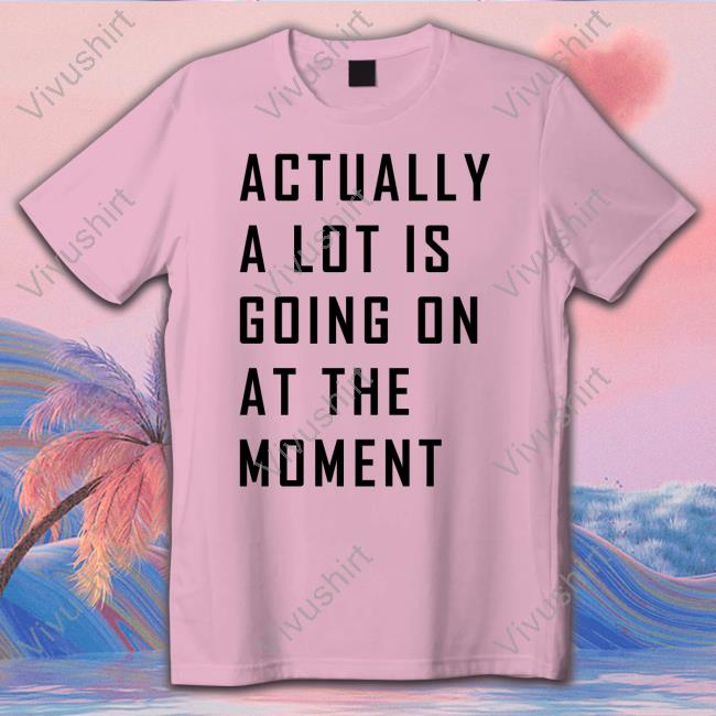 Taylor Changed The Shirt To Say A Lot Going On At The Moment Shirts