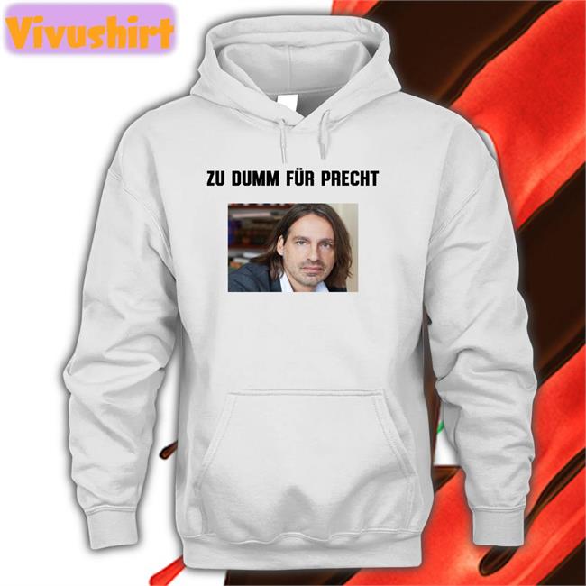 Richard David Zu Dumm Fur Precht Hoodie Marie Von Den Benken