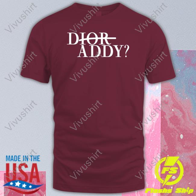 Dior Addy New Shirt Shirts That Go Hard Dior Addy T-Shirt
