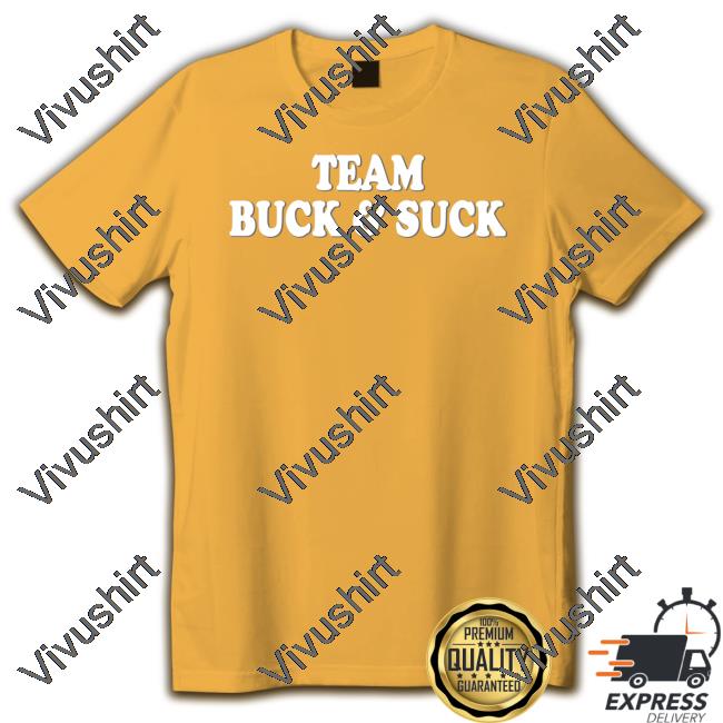 Team Buck And Suck New Shirt Team Buck And Suck Sweatshirt