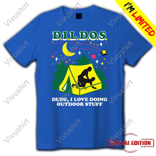 Dildos Dude I Love Doing Outdoor Stuff Shirts