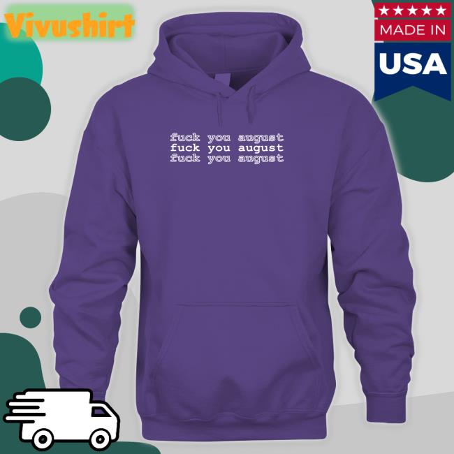 Fuck You August Shirts