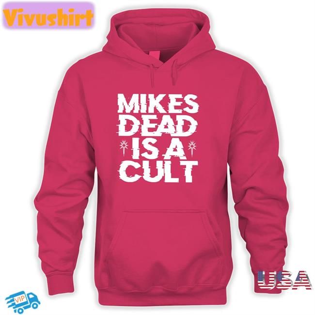 Mikesdead Mike’S Dead Is A Cult T Shirts