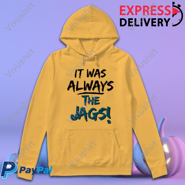 It Was Always The Jags Sweatshirt Mia O'brien It Was Always The Jags Sweatshirt