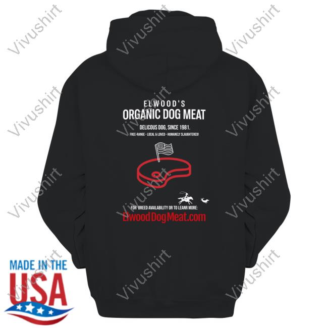 Elwood's Organic Dog Meat Delicious Dog Since 1981 Hoodie