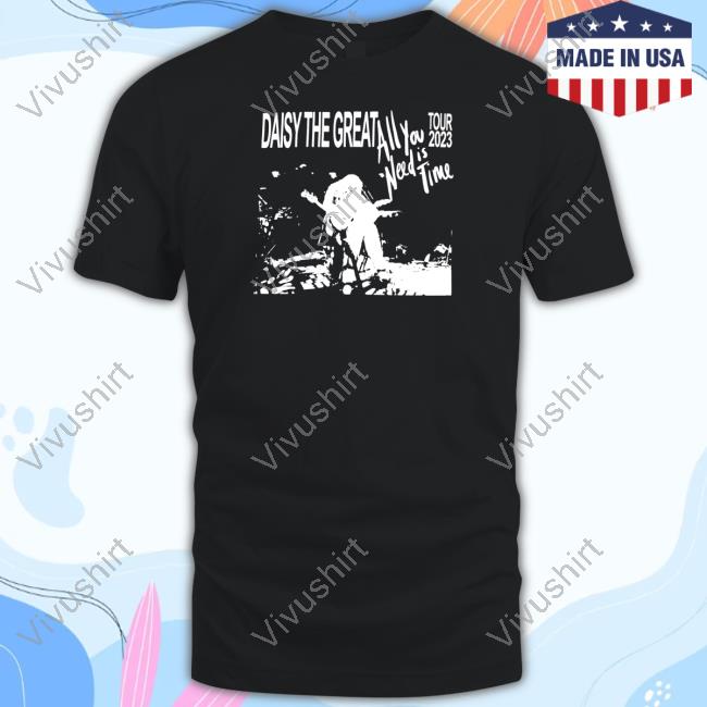 Daisy The Great All You Need Is Time 2023 Tour T Shirt