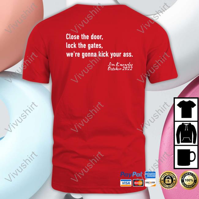 Close The Door Lock The Gate We're Gonna Kick Your Ass Jim Knowles Long Sleeve T Shirt