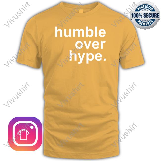 Humble Over Hype New Shirt